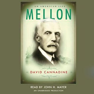 [GET] KINDLE PDF EBOOK EPUB Mellon: An American Life by  David Cannadine,John H. Mayer,Random House