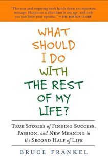 [GET] [EBOOK EPUB KINDLE PDF] What Should I Do with the Rest of My Life?: True Stories of Finding Su
