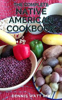 Get EPUB KINDLE PDF EBOOK THE COMPLETE NATIVE AMERICAN COOKBOOK: The Complete Guide and Recipes for