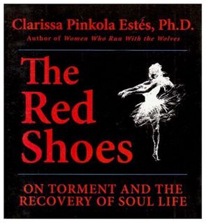 [GET] EBOOK EPUB KINDLE PDF The Red Shoes: On Torment and the Recovery of Soul Life by  Clarissa Pin