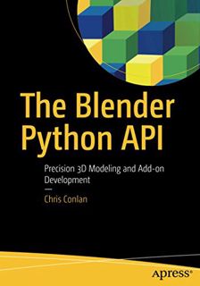 [READ] PDF EBOOK EPUB KINDLE The Blender Python API: Precision 3D Modeling and Add-on Development by