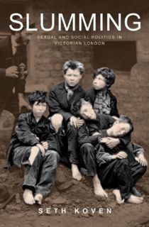 View [PDF EBOOK EPUB KINDLE] Slumming: Sexual and Social Politics in Victorian London by  Seth Koven