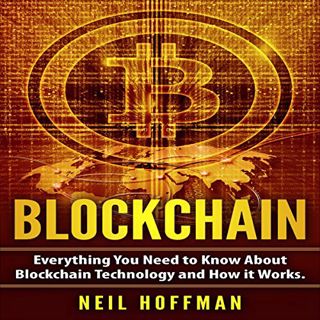 Access [KINDLE PDF EBOOK EPUB] Blockchain: Everything You Need to Know about Blockchain Technology a