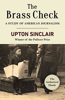 [GET] [EPUB KINDLE PDF EBOOK] The Brass Check: A Study of American Journalism by  Upton Sinclair 💛