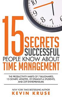 [ACCESS] [EPUB KINDLE PDF EBOOK] 15 Secrets Successful People Know About Time Management: The Produc