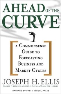 Read KINDLE PDF EBOOK EPUB Ahead of the Curve: A Commonsense Guide to Forecasting Business and Marke