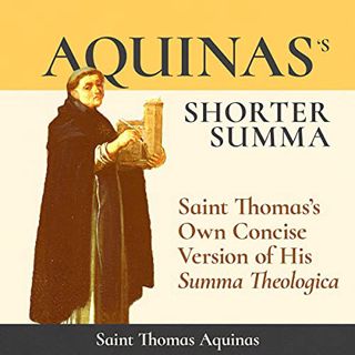READ [EBOOK EPUB KINDLE PDF] Aquinas's Shorter Summa: Saint Thomas's Own Concise Version of His Summ