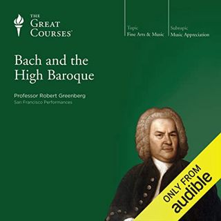 GET [EBOOK EPUB KINDLE PDF] Bach and the High Baroque by  Professor Robert Greenberg Ph.D. Universit