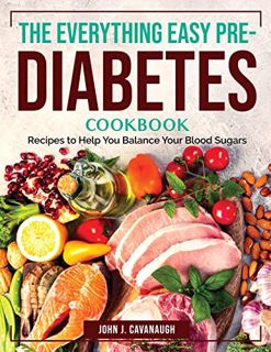 [VIEW] [KINDLE PDF EBOOK EPUB] The Everything Easy Pre-Diabetes Cookbook: Recipes to Help You Balanc