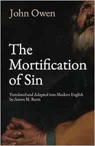 Get PDF EBOOK EPUB KINDLE The Mortification of Sin by John Owen,Aaron M. Renn 📧