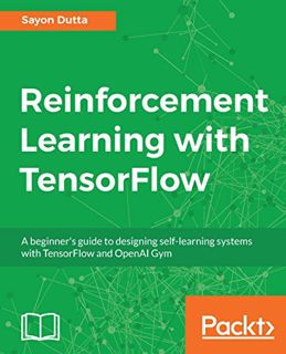 [READ] EPUB KINDLE PDF EBOOK Reinforcement Learning with TensorFlow: A beginner's guide to designing