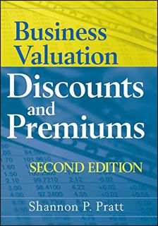Get [EBOOK EPUB KINDLE PDF] Business Valuation Discounts and Premiums by  Shannon P. Pratt 📤