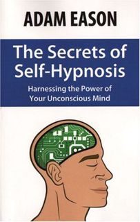 [ACCESS] [PDF EBOOK EPUB KINDLE] The Secrets of Self-Hypnosis: Harnessing the Power of Your Unconsci