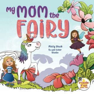 GET EPUB KINDLE PDF EBOOK My Mom the Fairy (Fizzle Fun) by  Misty Black &  Fx and Color Studio 📗