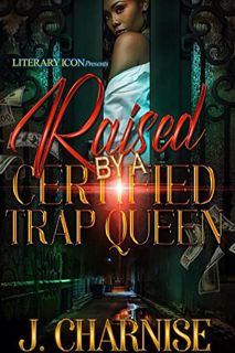 [READ] [KINDLE PDF EBOOK EPUB] Raised By A Certified Trap Queen by  J. Charnise  📖