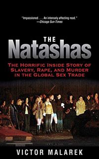 View [EPUB KINDLE PDF EBOOK] The Natashas: The Horrific Inside Story of Slavery, Rape, and Murder in