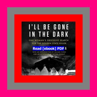 Read [ebook] (pdf) I'll Be Gone in the Dark One Woman's Obsessive Sear
