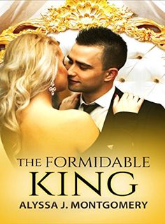 Access KINDLE PDF EBOOK EPUB The Formidable King (Royal Affairs, #3) by  Alyssa J. Montgomery 📝