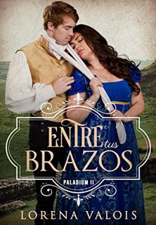 [VIEW] [EPUB KINDLE PDF EBOOK] Entre Tus Brazos (Paladium nº 2) (Spanish Edition) by  Lorena Valois