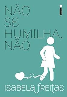 [View] [EPUB KINDLE PDF EBOOK] Não Se Humilha, Não (Portuguese Edition) by Isabela Freitas 🖌️