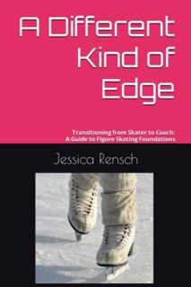 Access [PDF EBOOK EPUB KINDLE] A Different Kind of Edge: Transitioning from Skater to Coach: A Guide