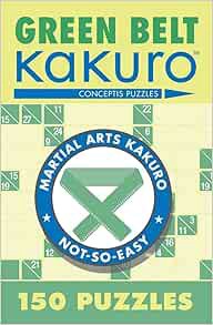 Read [EBOOK EPUB KINDLE PDF] Green Belt Kakuro: 150 Puzzles (Martial Arts Puzzles Series) by Concept