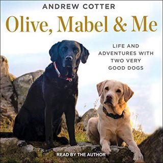 [READ] [EBOOK EPUB KINDLE PDF] Olive, Mabel & Me: Life and Adventures with Two Very Good Dogs by  An
