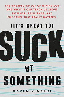 [GET] [EPUB KINDLE PDF EBOOK] It's Great to Suck at Something: The Unexpected Joy of Wiping Out and