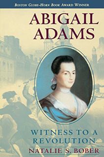 [ACCESS] EPUB KINDLE PDF EBOOK Abigail Adams: Witness to a Revolution by  Natalie S. Bober 📄