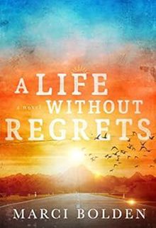[Access] EPUB KINDLE PDF EBOOK A Life Without Regrets (A Life Without Water Book 3) by Marci Bolden