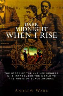 [Read] [KINDLE PDF EBOOK EPUB] Dark Midnight When I Rise: The Story of the Jubilee Singers Who Intro