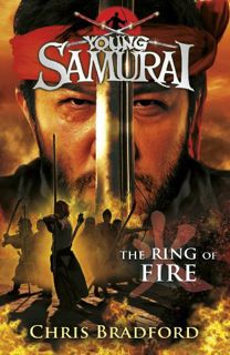 Read EBOOK EPUB KINDLE PDF The Ring of Fire (Young Samurai, Book 6) by  Chris Bradford 📂
