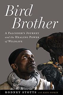 [VIEW] [PDF EBOOK EPUB KINDLE] Bird Brother: A Falconer's Journey and the Healing Power of Wildlife