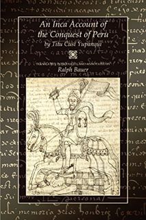 GET KINDLE PDF EBOOK EPUB An Inca Account of the Conquest of Peru by  Titu Cusi Yupanqui &  Ralph Ba