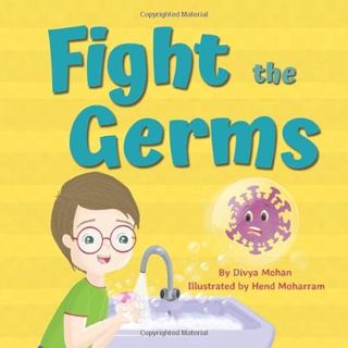 [View] [EBOOK EPUB KINDLE PDF] Fight the Germs by  Divya Mohan &  Hend Moharram 📝