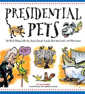 [Access] [EBOOK EPUB KINDLE PDF] Presidential Pets: The Weird, Wacky, Little, Big, Scary, Strange An