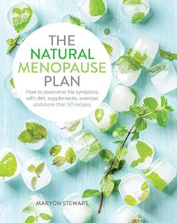 Get KINDLE PDF EBOOK EPUB The Natural Menopause Plan: Overcome the Symptoms with Diet, Supplements,