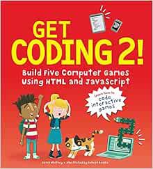 Read EBOOK EPUB KINDLE PDF Get Coding 2! Build Five Computer Games Using HTML and JavaScript by Davi