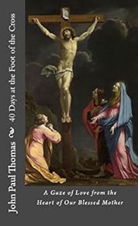 [VIEW] [EBOOK EPUB KINDLE PDF] 40 Days at the Foot of the Cross: A Gaze of Love from the Heart of Ou