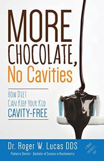 Get [EPUB KINDLE PDF EBOOK] More Chocolate, No Cavities: How Diet Can Keep Your Kid Cavity-Free by