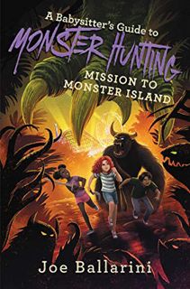Access [PDF EBOOK EPUB KINDLE] A Babysitter's Guide to Monster Hunting #3: Mission to Monster Island
