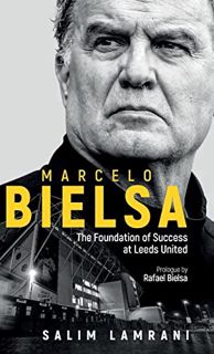 [ACCESS] KINDLE PDF EBOOK EPUB Marcelo Bielsa: The Foundation of Success at Leeds United by  Salim L