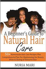 READ [EPUB KINDLE PDF EBOOK] A Beginner’s Guide to Natural Hair Care: 50+ Homemade Hair Care Recipes