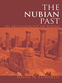 [Read] [EBOOK EPUB KINDLE PDF] The Nubian Past: An Archaeology of the Sudan by  David N. Edwards 📩