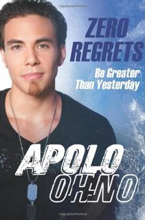 [Read] EBOOK EPUB KINDLE PDF Zero Regrets: Be Greater Than Yesterday by  Apolo Anton Ohno 💞