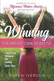 [GET] [PDF EBOOK EPUB KINDLE] Winning the Breast Cancer Battle: Empowering Warriors and Guiding Love