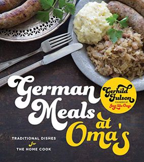Access [PDF EBOOK EPUB KINDLE] German Meals at Oma's: Traditional Dishes for the Home Cook by  Gerhi