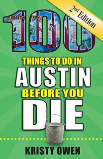 [VIEW] [EPUB KINDLE PDF EBOOK] 100 Things to Do in Austin Before You Die, 2nd Edition (100 Things to