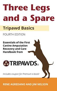 GET EBOOK EPUB KINDLE PDF Three Legs and a Spare: Essentials of the Canine Amputation Recovery and C