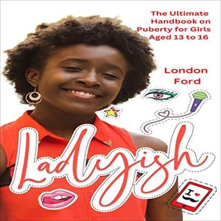 View [KINDLE PDF EBOOK EPUB] Ladyish: The Ultimate Handbook on Puberty for Girls Aged 13 to 16 by  L